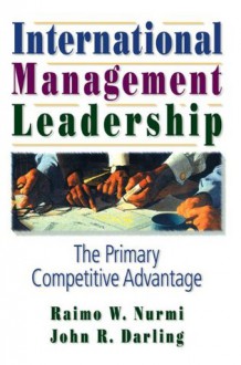 International Management Leadership: The Primary Competitive Advantage - Erdener Kaynak, John R. Darling