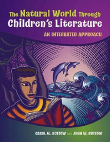 The Natural World Through Children's Literature: An Integrated Approach - Carol M. Butzow, John W. Butzow