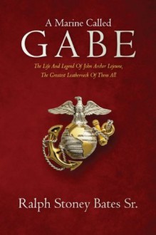 A Marine Called Gabe - Ralph Bates, Mary Ann Preston, Lyn Bates, Patrick Brent, George Barrows, John Bates, Charles Neimeyer, Brian Costello, James Everett Livingston