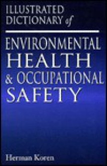 Illustrated Dictionary of Environmental Health and Occupational Safety - Herman Koren