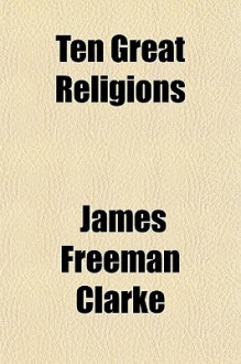 Ten Great Religions - James Clarke