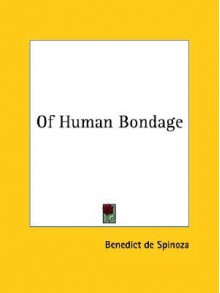 Of Human Bondage - Baruch Spinoza