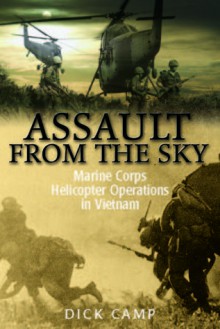 Assault from the Sky: U.S Marine Corps Helicopter Operations in Vietnam - Dick Camp