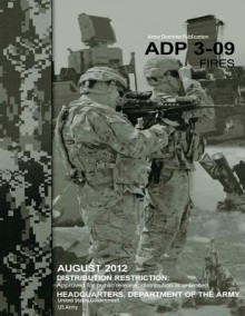 Army Doctrine Publication Adp 3-09 Fires August 2012 - United States Government Us Army