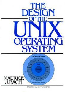 The Design of the UNIX Operating System [Prentice-Hall Software Series] - Maurice J. Bach