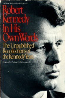 Robert Kennedy in His Own Words: The Unpublished Recollections of the Kennedy Years - Robert F. Kennedy, Arthur M. Schlesinger Jr.