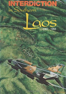 Interdiction in Southern Laos, 1960-1968 (United States Air Force in Southeast Asia) - Office of Air Force History, U.S. Air Force