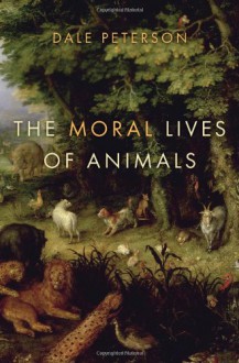 The Moral Lives of Animals - Dale Peterson