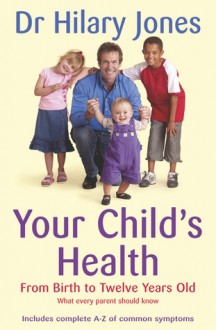 Your Child's Health: From Birth to Twelve Years Old - Hilary Jones