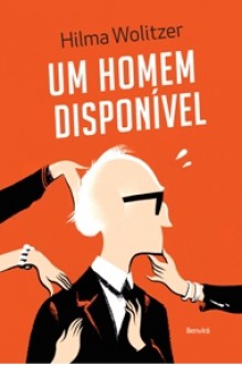 Um Homem Disponível - Hilma Wolitzer, Magda Lopes