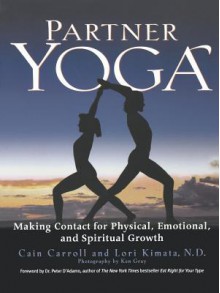 Partner Yoga - Making Contact for Physical, Emotional, and Spiritual Growth - Cain Carroll, W.D., Lori Kimata