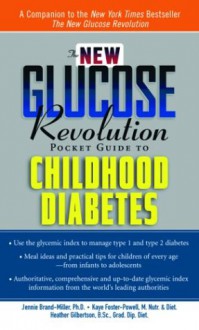 The New Glucose Revolution Pocket Guide to Childhood Diabetes - Jennie Brand-Miller, Kaye Foster-Powell, Heather Gilbertson