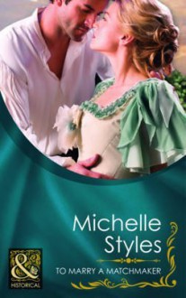 [(To Marry a Matchmaker)] [By (author) Michelle Styles] published on (July, 2011) - Michelle Styles