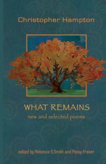 What Remains: New and Selected Poems - Christopher Hampton