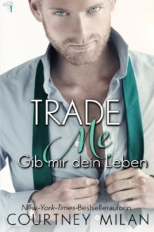 Trade Me - Gib mir dein Leben (Cyclone Serie) (Volume 1) (German Edition) - Ute-Christine Geiler, Courtney Milan