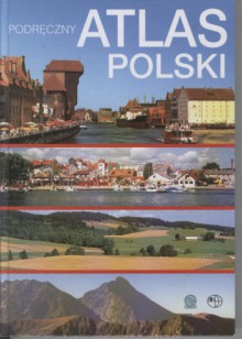 Podręczny atlas Polski - Ewa Kowalska, Leszek Glinka, Dariusz Teperowski