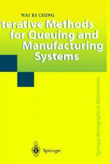 Iterative Methods for Queuing and Manufacturing Systems - Wai Ki Ching