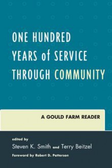 One Hundred Years of Service Through Community: A Gould Farm Reader - Steven K Smith, Terry Beitzel