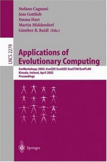 Applications of Evolutionary Computing: EvoWorkshops 2002: EvoCOP, EvoIASP, EvoSTIM/EvoPLAN Kinsale, Ireland, April 3-4, 2002. Proceedings (Lecture Notes in Computer Science) - Stefano Cagnoni, Jens Gottlieb, Emma Hart, Martin Middendorf, Gxfcnther R. Raidl