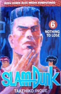 Slam Dunk Vol. 6: Nothing To Lose - Takehiko Inoue