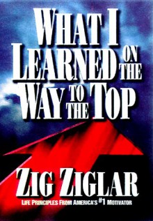 What I Learned on the Way to the Top - Zig Ziglar