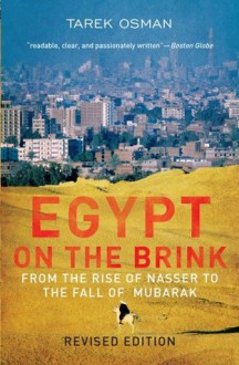 Egypt on the Brink: From the Rise of Nasser to the Fall of Mubarak - Tarek Osman