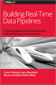 Building Real-Time Data Pipelines: Unifying Applications and Analytics with In-Memory Architectures - Conor Doherty,Gary Orenstein,Steven Camiña