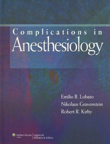 Complications in Anesthesiology - Emilio B Lobato, Nikolaus Gravenstein, Robert R. Kirby