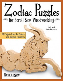 Zodiac Puzzles for Scroll Saw Woodworking: 30 Projects from the Eastern and Western Calendars - Dave Peterson, Dave Peterson