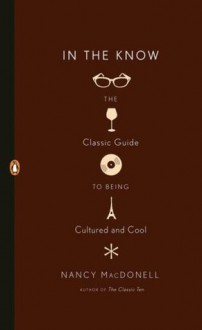 In the Know: The Classic Guide to Being Cultured and Cool - Nancy MacDonell, Nancy MacDonnell