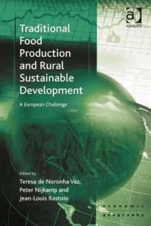 Traditional Food Production and Rural Sustainable Development: A European Challenge - Teresa De Noronha Vaz, Peter Nijkamp