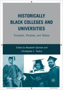 Historically Black Colleges and Universities: Triumphs, Troubles, and Taboos - Marybeth Gasman