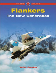 Flankers: The New Generation (Red Star Series, Vol. 2) - Yefim Gordon