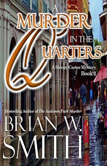 A Murder in the Quarters (A Sleepy Carter Mystery Book 2) - Brian W. Smith