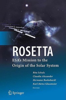 Rosetta: ESA's Mission to the Origin of the Solar System - Rita Schulz