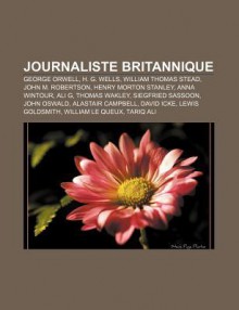 Journaliste Britannique: George Orwell, H. G. Wells, William Thomas Stead, John M. Robertson, Henry Morton Stanley, Anna Wintour, Ali G - Source Wikipedia