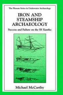 Iron and Steamship Archaeology: Success and Failure on the S/S Xantho' - Mike McCarthy