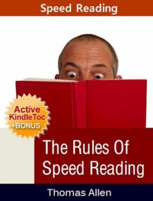 Speed Reading - The Rules of Speed Reading (Speed Reading eBook with Easy Navigation) + Free PDF - Thomas Allen, Speed Redaing eBook Publishing