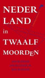 Nederland in twaalf moorden - Jan Blokker, Jan Blokker Jr., Bas Blokker