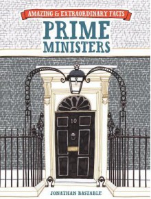 Amazing & Extraordinary Facts: Prime Ministers - Jonathan Bastable, Editors of David & Charles