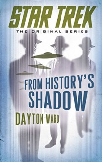 Star Trek: The Original Series: From History's Shadow - Dayton Ward