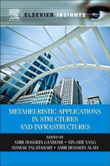 Metaheuristic Applications in Structures and Infrastructures - Amir Hossein Gandomi, Xin-She Yang, Siamak Talatahari, Amir Hossein Alavi