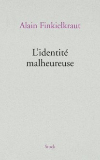 L'Identité malheureuse - Alain Finkielkraut