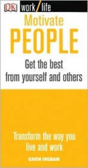 Motivate People: Get the Best from Yourself and Others - Gavin Ingham, Terry Jeavons & Company