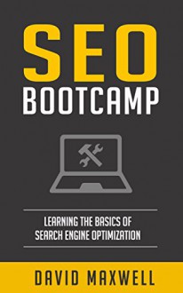 SEO: For Beginners - Simple Search Engine Optimization, Definitive Guide To A High Search Engine Ranking And Unlimited Traffic (SEO 2016, SEO Writting, SEO For Wordpress) - David Maxwell