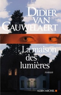 La Maison des lumières - Didier van Cauwelaert