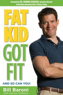 Fat Kid Got Fit: And So Can You! - Bill Baroni