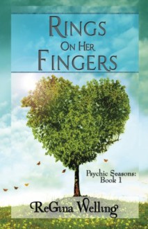 Rings On Her Fingers (Psychic Seasons: A Cozy Romantic Mystery Series) (Volume 1) - Regina Welling