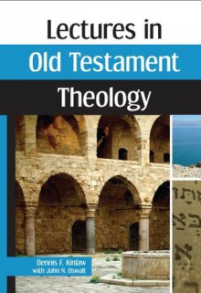 Lectures in Old Testament Theology - John N. Oswalt, Dennis F. Kinlaw