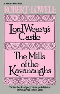 Lord Weary's Castle: The Mills of the Kavanaughs - Robert Lowell